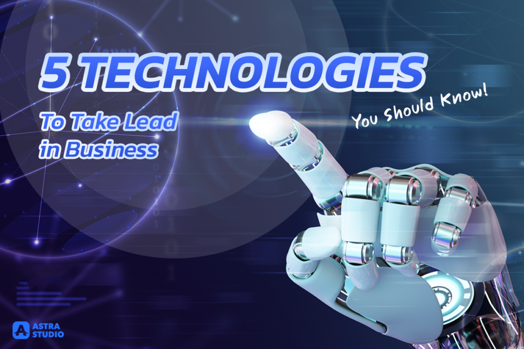 5 Technologies You Should Know to Take Lead in Business